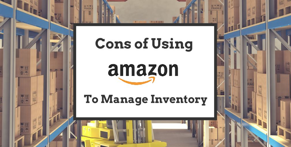 cons of using amazon to manage inventory -